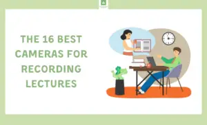 16 Best Cameras For Recording Lectures At School
