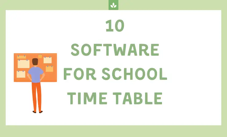 The Ultimate Guide To The Best 10 Software For School Time Table