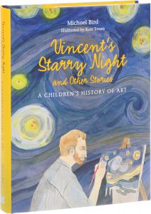 Vincent’s Starry Night and Other Stories: A Children’s History of Art by Michael Bird