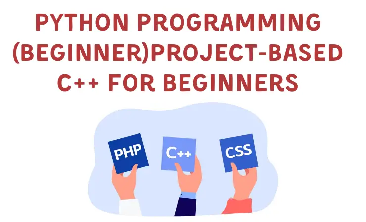 Project-Based C++ for Beginners