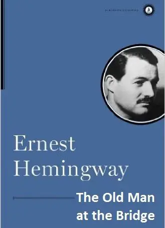 Old Man at the Bridge by Ernest Hemingway