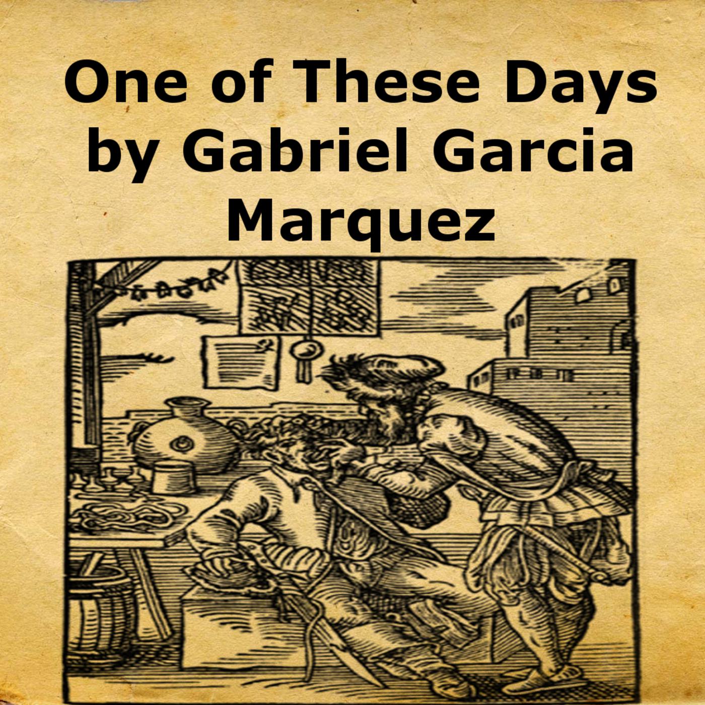 "One of These Days" by Gabriel Garcia Marquez