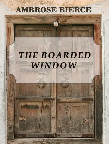 "The Boarded Window" by Ambrose Bierce