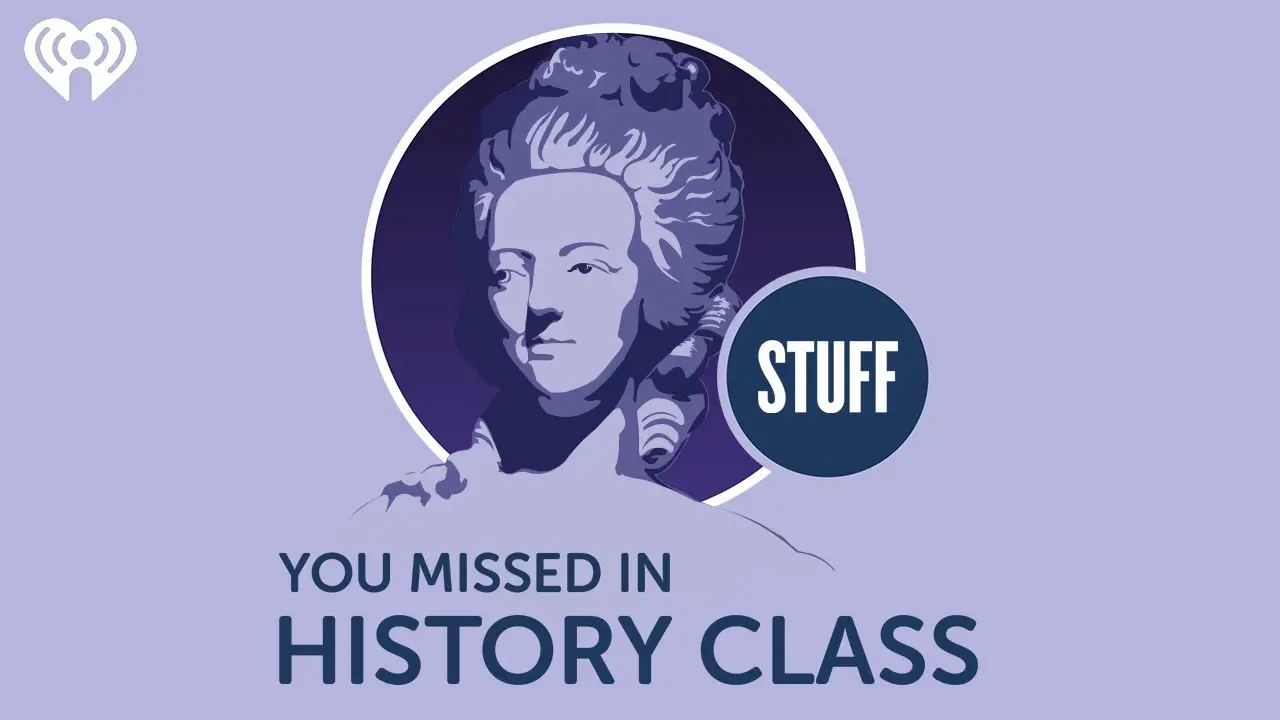 Stuff You Missed in History Class Stuff You Missed in History Class