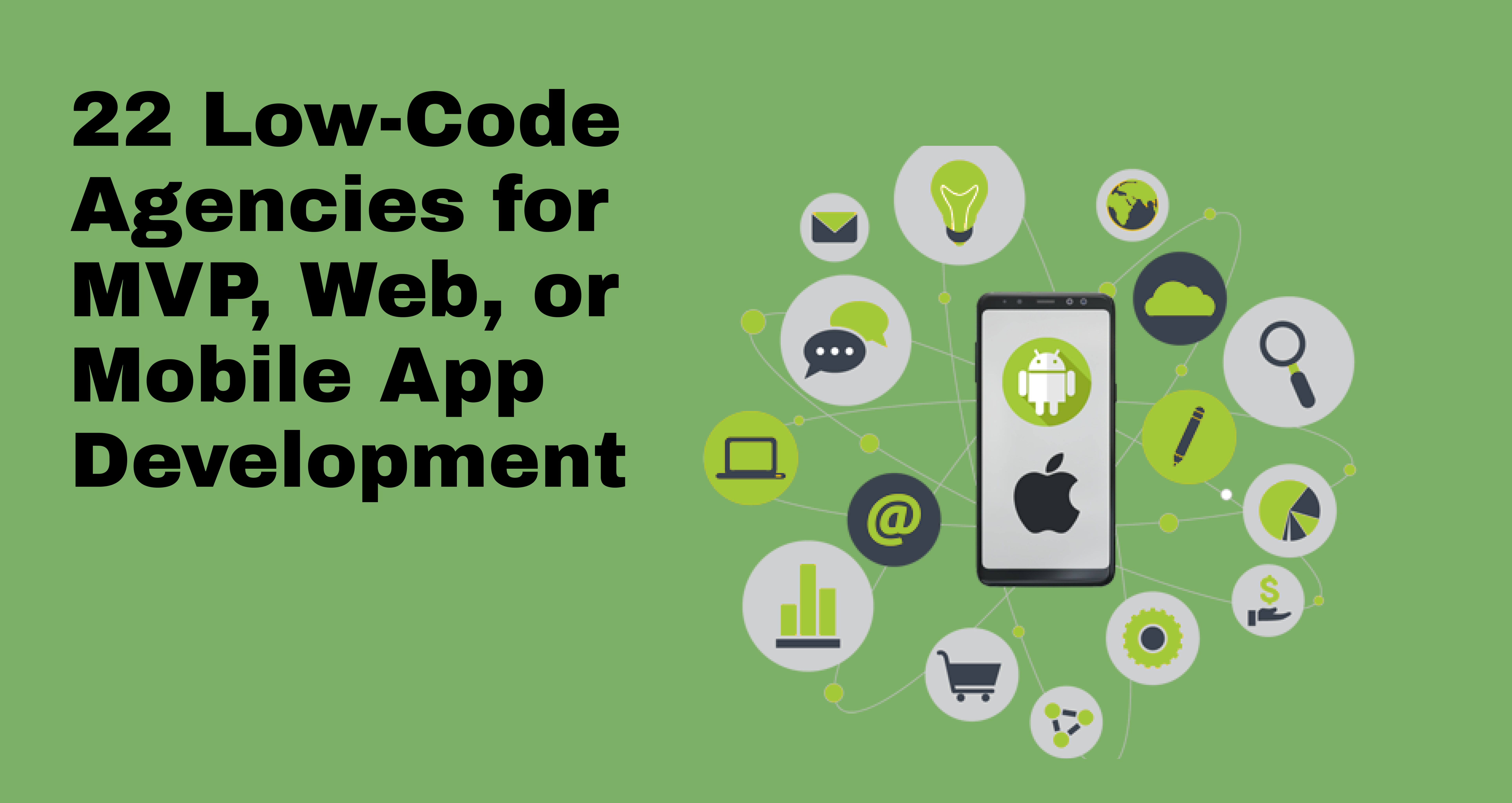 22 Low-Code Agencies for MVP, Web, or Mobile Development